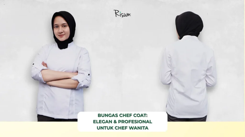BUNGAS Chef Coat – Representasi Elegansi, Ketangguhan, dan Profesionalisme Chef Wanita