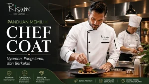 Panduan Memilih Chef Coat untuk Dapur Profesional: Nyaman, Fungsional, dan Berkelas